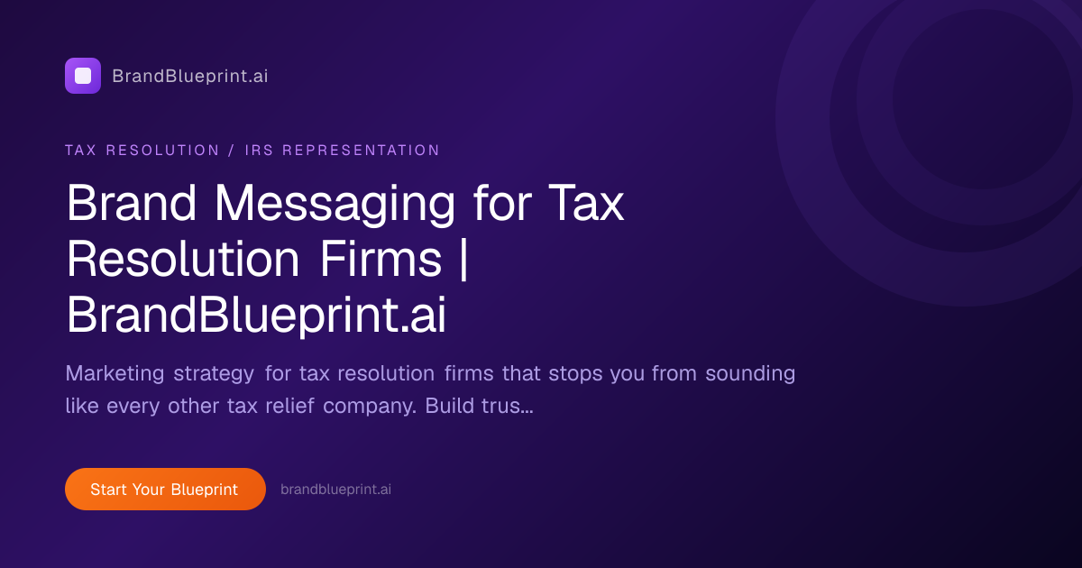 Brand Messaging for Tax Resolution Firms | BrandBlueprint.ai